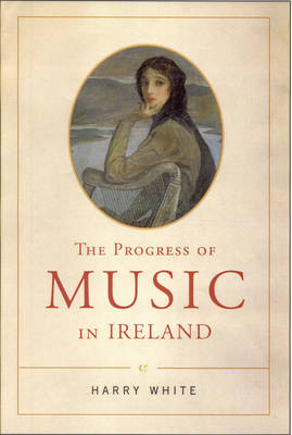 The Progress of Music in Ireland (Hardback)