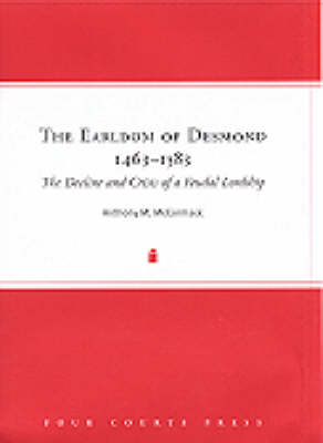 The Earldom of Desmond, 1463-1583: The Decline and Crisis of a Feudal Lordship (Hardback)
