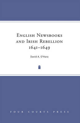 English Newsbooks and the Irish Rebellion of 1641 (Hardback)