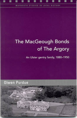 The MacGeough Bonds of the Argory: Challenge and Change on a Small County Armagh Estate, 1880-1930 (Paperback)