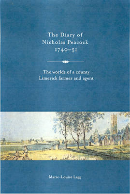 The Diary of Nicholas Peacock, 1740-51: The Worlds of a County Limerick Farmer and Agent (Hardback)