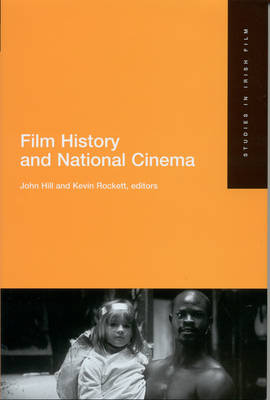 National Cinema and Film History - Studies in Irish Film S. No. 2 (Hardback)