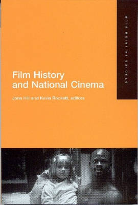 National Cinema and Film History - Studies in Irish Film S. No. 2 (Paperback)