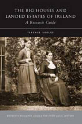 Big Houses and Landed Estates of Ireland: A Research Guide - Maynooth Research Guides for Irish Local History (Paperback)