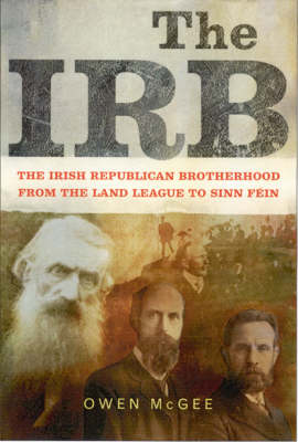 The Irish Republican Brotherhood: Fom the Land League to Sinn Fein (Paperback)