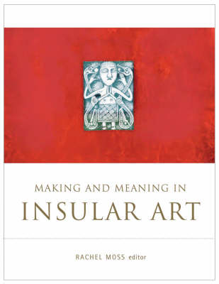 Making and Meaning in Insular Art (Hardback)