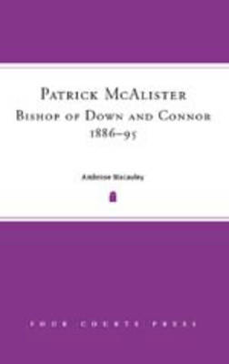 Patrick McAlister Bishop of Down and Connor 1886-1895 (Hardback)