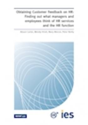 Obtaining Customer Feedback on HR: Finding Out What Managers and Employees Think of HR Services and the HR Function - IES Report 479 (Paperback)
