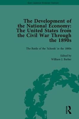 The Development of the National Economy: The United States from the Civil War Through the 1890s - Early American Economic Thought (Hardback)