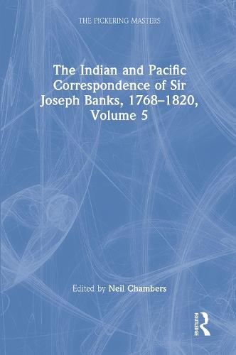 The Indian and Pacific Correspondence of Sir Joseph Banks, 1768-1820, Volume 5 - The Pickering Masters (Hardback)