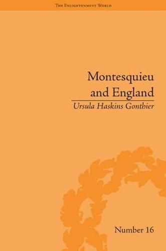 Montesquieu and England: Enlightened Exchanges, 1689-1755 - The Enlightenment World (Hardback)