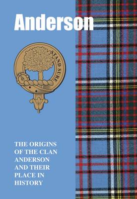 The Anderson: The Origins of the Clan Anderson and Their Place in History - Scottish Clan Mini-Book (Paperback)