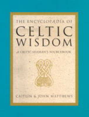 The Encyclopaedia of Celtic Wisdom: Celtic Shaman's Sourcebook (Hardback)