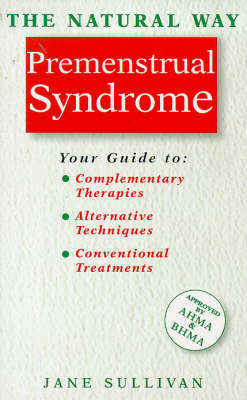 The Natural Way with Premenstrual Syndrome: A Comprehensive Guide to Effective Treatment - The natural way (Paperback)