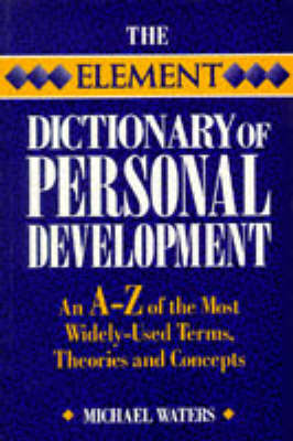 The Element Dictionary of Personal Development: The A-Z of the Most Widely Used Terms, Themes and Concepts - Element Dictionaries (Paperback)