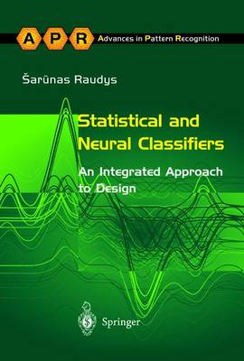 Statistical and Neural Classifiers: An Integrated Approach to Design - Advances in Computer Vision and Pattern Recognition (Hardback)