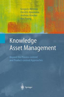 Knowledge Asset Management: Beyond the Process-centred and Product-centred Approaches - Advanced Information and Knowledge Processing (Hardback)
