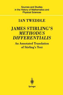 James Stirling's Methodus Differentialis: An Annotated Translation of Stirling's Text - Sources and Studies in the History of Mathematics and Physical Sciences (Hardback)