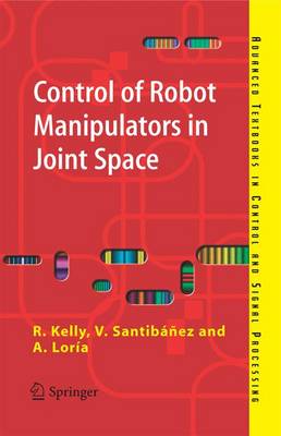 Control of Robot Manipulators in Joint Space - Advanced Textbooks in Control and Signal Processing