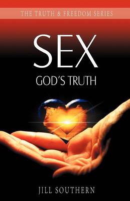Sex: God's Truth - Truth & Freedom (Paperback)
