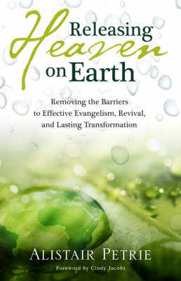 Releasing Heaven on Earth: Removing the Barriers to Effective Evangelism, Revival and Lasting Transformation (Paperback)