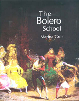 The Bolero School: An Illustrated History of the Bolero, the Seguidillas and the Escuela Bolera (Hardback)