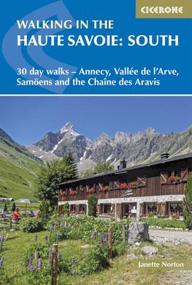 Walking in the Haute Savoie: South: 30 day walks - Annecy, Vallee de l'Arve, Samoens and the Chaine des Aravis (Paperback)