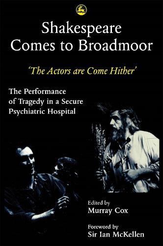 Shakespeare Comes to Broadmoor: The Actors are Come Hither - The Performance of Tragedy in a Secure Psychiatric Hospital (Paperback)