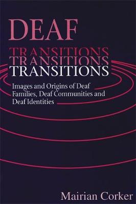 Deaf Transitions: Images and Origins of Deaf Families, Deaf Communities and Deaf Identities (Paperback)