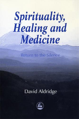 Spirituality, Healing and Medicine: Return to the Silence (Paperback)