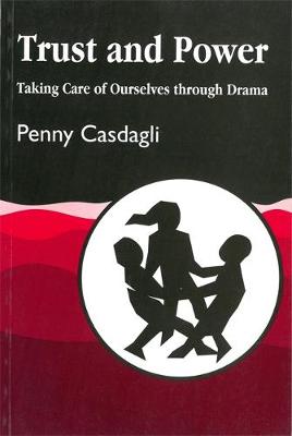 Trust and Power: Taking Care of Ourselves through Drama (Paperback)