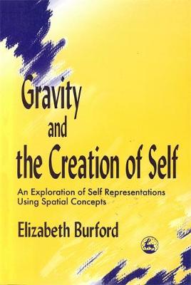 Gravity and the Creation of Self: An Exploration of Self Representations Using Spatial Concepts (Paperback)
