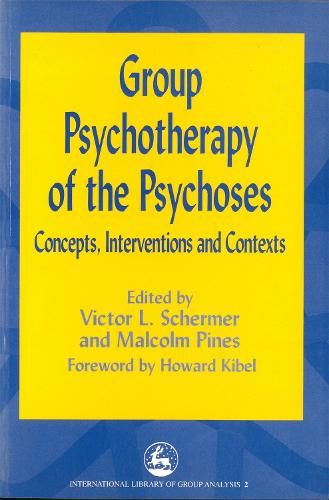Group Psychotherapy of the Psychoses: Concepts, Interventions and Contexts - International Library of Group Analysis (Paperback)