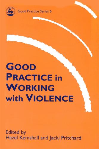 Good Practice in Working with Violence - Good Practice in Health, Social Care and Criminal Justice (Paperback)