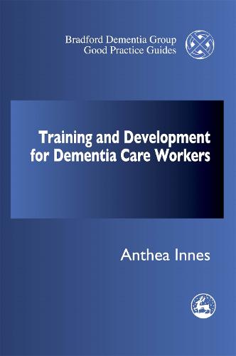 Training and Development for Dementia Care Workers - University of Bradford Dementia Good Practice Guides (Paperback)