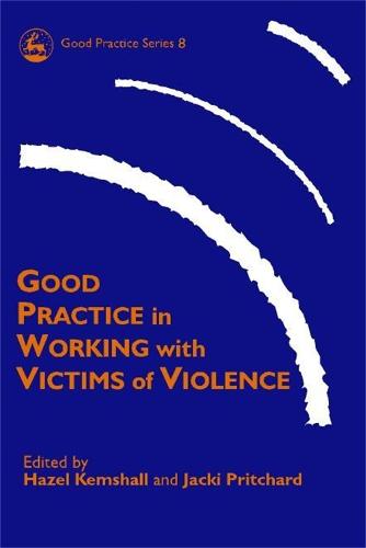 Good Practice in Working with Victims of Violence - Good Practice in Health, Social Care and Criminal Justice (Paperback)