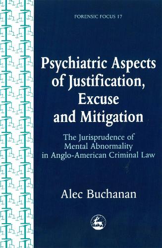 Psychiatric Aspects of Justification, Excuse and Mitigation in Anglo-American Criminal Law - Forensic Focus (Paperback)