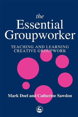 The Essential Groupworker: Teaching and Learning Creative Groupwork (Paperback)