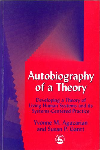 Autobiography of a Theory: Developing a Theory of Living Human Systems and its Systems-Centered Practice (Paperback)