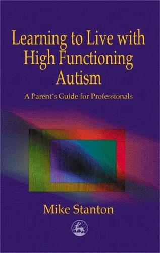 Learning to Live with High Functioning Autism: A Parent's Guide for Professionals (Paperback)