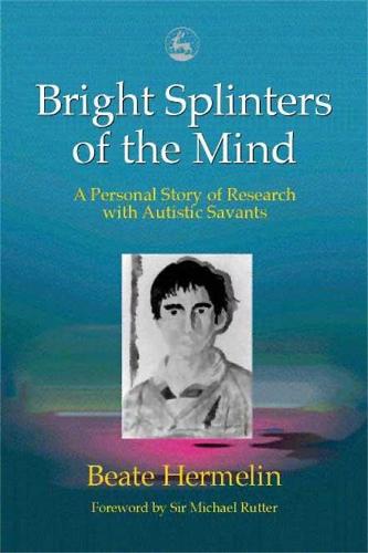 Bright Splinters of the Mind: A Personal Story of Research with Autistic Savants (Hardback)