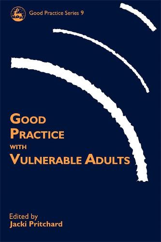 Good Practice with Vulnerable Adults - Good Practice in Health, Social Care and Criminal Justice (Paperback)