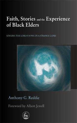Faith, Stories and the Experience of Black Elders: Singing the Lord's Song in a Strange Land (Paperback)