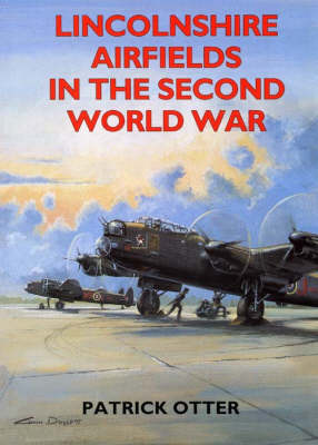 Lincolnshire Airfields in the Second World War - Second World War Aviation History (Paperback)