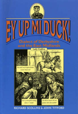 Ey Up Mi Duck!: Dialect of Derbyshire and the East Midlands - Local Dialect (Paperback)