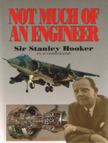 Not Much Of An Engineer:- An Autobiography - Sir Stanley Hooker