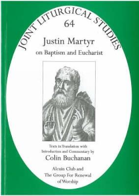 Justin Martyr: On Baptism and Eucharist - Joint Liturgical Studies (Paperback)