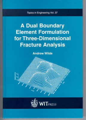 A Dual Boundary Element Formulation for Three-dimensional Fracture Analysis - Topics in Engineering (Hardback)