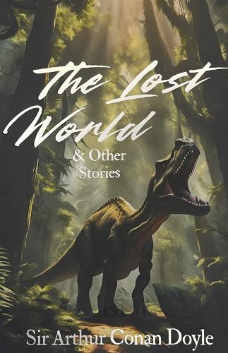 The Lost World and Other Stories - Sir Arthur Conan Doyle