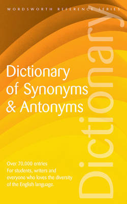 Dictionary of Synonyms and Antonyms - Wordsworth Reference (Paperback)